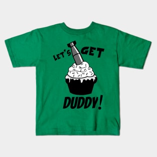 Get Duddy! Kids T-Shirt